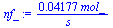 `+`(`/`(`*`(0.4177e-1, `*`(mol_)), `*`(s_)))