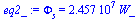 Phi[s] = `+`(`*`(0.2457e8, `*`(W_)))