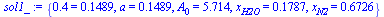 {.4 = .1489, a = .1489, A[0] = 5.714, x[H2O] = .1787, x[N2] = .6726}