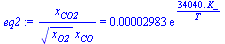 `/`(`*`(x[CO2]), `*`(`^`(x[O2], `/`(1, 2)), `*`(x[CO]))) = `+`(`*`(0.2983e-4, `*`(exp(`+`(`/`(`*`(0.3404e5, `*`(K_)), `*`(T)))))))