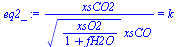 `/`(`*`(xsCO2), `*`(`^`(`/`(`*`(xsO2), `*`(`+`(1, fH2O))), `/`(1, 2)), `*`(xsCO))) = k