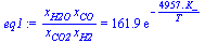 `/`(`*`(x[H2O], `*`(x[CO])), `*`(x[CO2], `*`(x[H2]))) = `+`(`*`(161.9, `*`(exp(`+`(`-`(`/`(`*`(4957., `*`(K_)), `*`(T))))))))
