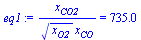 `/`(`*`(x[CO2]), `*`(`^`(x[O2], `/`(1, 2)), `*`(x[CO]))) = 735.0
