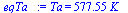 Ta = `+`(`*`(577.54545159947809469, `*`(K_)))