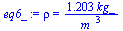 rho = `+`(`/`(`*`(1.203, `*`(kg_)), `*`(`^`(m_, 3))))