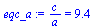 `/`(`*`(c), `*`(a)) = 9.4