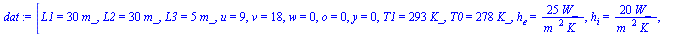 [L1 = `+`(`*`(30, `*`(m_))), L2 = `+`(`*`(30, `*`(m_))), L3 = `+`(`*`(5, `*`(m_))), u = 9, v = 18, w = 0, o = 0, y = 0, T1 = `+`(`*`(293, `*`(K_))), T0 = `+`(`*`(278, `*`(K_))), h[e] = `+`(`/`(`*`(25,...