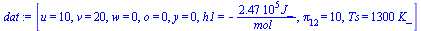 [u = 10, v = 20, w = 0, o = 0, y = 0, h1 = `+`(`-`(`/`(`*`(0.247e6, `*`(J_)), `*`(mol_)))), pi[12] = 10, Ts = `+`(`*`(1300, `*`(K_)))]