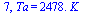 7, Ta = `+`(`*`(2478., `*`(K_)))