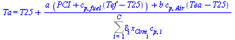 Ta = `+`(T25, `/`(`*`(`+`(`*`(a, `*`(`+`(PCI, `*`(c[p, fuel], `*`(`+`(Tef, `-`(T25))))))), `*`(b, `*`(c[p, Air], `*`(`+`(Tea, `-`(T25))))))), `*`(Sum(`*`(delta[i], `*`(x[Com[i]], `*`(c[p, i]))), i = 1...