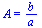 A = `/`(`*`(b), `*`(a))