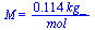 M = `+`(`/`(`*`(.114, `*`(kg_)), `*`(mol_)))