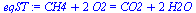 `+`(CH4, `*`(2, `*`(O2))) = `+`(CO2, `*`(2, `*`(H2O)))