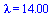 lambda = 14.