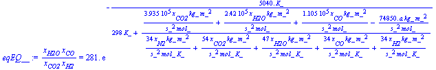 `/`(`*`(x[H2O], `*`(x[CO])), `*`(x[CO2], `*`(x[H2]))) = `+`(`*`(281., `*`(exp(`+`(`-`(`/`(`*`(0.504e4, `*`(K_)), `*`(`+`(`*`(298, `*`(K_)), `/`(`*`(`+`(`/`(`*`(0.3935e6, `*`(x[CO2], `*`(kg_, `*`(`^`(m...