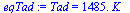 Tad = `+`(`*`(1485., `*`(K_)))