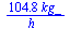 `+`(`/`(`*`(104.8, `*`(kg_)), `*`(h_)))