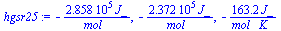 `+`(`-`(`/`(`*`(0.2858e6, `*`(J_)), `*`(mol_)))), `+`(`-`(`/`(`*`(0.2372e6, `*`(J_)), `*`(mol_)))), `+`(`-`(`/`(`*`(163.2, `*`(J_)), `*`(mol_, `*`(K_)))))