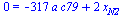 0 = `+`(`-`(`*`(317, `*`(a, `*`(c79)))), `*`(2, `*`(x[N2])))