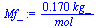 `+`(`/`(`*`(.170, `*`(kg_)), `*`(mol_)))