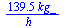 `+`(`/`(`*`(139.5, `*`(kg_)), `*`(h_)))