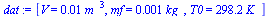 [V = `+`(`*`(0.1e-1, `*`(`^`(m_, 3)))), mf = `+`(`*`(0.1e-2, `*`(kg_))), T0 = `+`(`*`(298.2, `*`(K_)))]