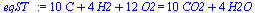 `+`(`*`(10, `*`(C)), `*`(4, `*`(H2)), `*`(12, `*`(O2))) = `+`(`*`(10, `*`(CO2)), `*`(4, `*`(H2O)))