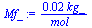 `+`(`/`(`*`(0.160e-1, `*`(kg_)), `*`(mol_)))