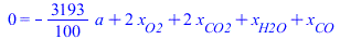 0 = `+`(`-`(`*`(`/`(3193, 100), `*`(a))), `*`(2, `*`(x[O2])), `*`(2, `*`(x[CO2])), x[H2O], x[CO])