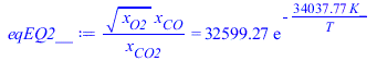 `/`(`*`(`^`(x[O2], `/`(1, 2)), `*`(x[CO])), `*`(x[CO2])) = `+`(`*`(32599.26920, `*`(exp(`+`(`-`(`/`(`*`(34037.76763, `*`(K_)), `*`(T))))))))