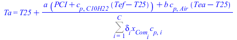 Ta = `+`(T25, `/`(`*`(`+`(`*`(a, `*`(`+`(PCI, `*`(c[p, C10H22], `*`(`+`(Tef, `-`(T25))))))), `*`(b, `*`(c[p, Air], `*`(`+`(Tea, `-`(T25))))))), `*`(Sum(`*`(delta[i], `*`(x[Com[i]], `*`(c[p, i]))), i =...