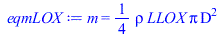 m = `+`(`*`(`/`(1, 4), `*`(rho, `*`(LLOX, `*`(Pi, `*`(`^`(D, 2)))))))