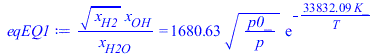 `/`(`*`(`^`(x[H2], `/`(1, 2)), `*`(x[OH])), `*`(x[H2O])) = `+`(`*`(1680.629277, `*`(`^`(`/`(`*`(p0_), `*`(p)), `/`(1, 2)), `*`(exp(`+`(`-`(`/`(`*`(33832.09046, `*`(K_)), `*`(T)))))))))