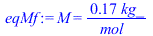 M = `+`(`/`(`*`(.168, `*`(kg_)), `*`(mol_)))