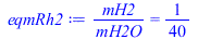 Typesetting:-mprintslash([eqmRh2 := `/`(`*`(mH2), `*`(mH2O)) = `/`(1, 40)], [`/`(`*`(mH2), `*`(mH2O)) = `/`(1, 40)])