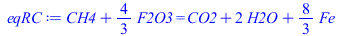 `+`(CH4, `*`(`/`(4, 3), `*`(F2O3))) = `+`(CO2, `*`(2, `*`(H2O)), `*`(`/`(8, 3), `*`(Fe)))