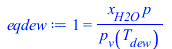 1 = `/`(`*`(x[H2O], `*`(p)), `*`(p[v](T[dew])))