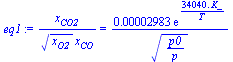 `/`(`*`(x[CO2]), `*`(`^`(x[O2], `/`(1, 2)), `*`(x[CO]))) = `+`(`/`(`*`(0.2983e-4, `*`(exp(`+`(`/`(`*`(0.3404e5, `*`(K_)), `*`(T)))))), `*`(`^`(`/`(`*`(p0), `*`(p)), `/`(1, 2)))))