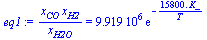 `/`(`*`(x[CO], `*`(x[H2])), `*`(x[H2O])) = `+`(`*`(0.9919e7, `*`(exp(`+`(`-`(`/`(`*`(0.1580e5, `*`(K_)), `*`(T))))))))