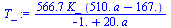 `+`(`/`(`*`(566.7, `*`(K_, `*`(`+`(`*`(510., `*`(a)), `-`(167.))))), `*`(`+`(`-`(1.), `*`(20., `*`(a))))))