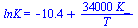 lnK = `+`(`-`(10.4), `/`(`*`(34000, `*`(K_)), `*`(T)))