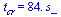 t[cr] = `+`(`*`(84., `*`(s_)))
