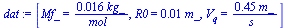 [Mf_ = `+`(`/`(`*`(0.16e-1, `*`(kg_)), `*`(mol_))), R0 = `+`(`*`(0.1e-1, `*`(m_))), V[q] = `+`(`/`(`*`(.45, `*`(m_)), `*`(s_)))]
