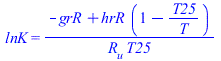 lnK = `/`(`*`(`+`(`-`(grR), `*`(hrR, `*`(`+`(1, `-`(`/`(`*`(T25), `*`(T)))))))), `*`(R[u], `*`(T25)))