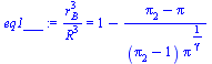 `/`(`*`(`^`(r[B], 3)), `*`(`^`(R, 3))) = `+`(1, `-`(`/`(`*`(`+`(pi[2], `-`(pi))), `*`(`+`(pi[2], `-`(1)), `*`(`^`(pi, `/`(1, `*`(gamma))))))))
