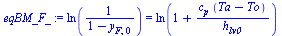 ln(`/`(1, `*`(`+`(1, `-`(y[F, 0]))))) = ln(`+`(1, `/`(`*`(c[p], `*`(`+`(Ta, `-`(To)))), `*`(h[lv0]))))