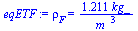 rho[F] = `+`(`/`(`*`(1.211, `*`(kg_)), `*`(`^`(m_, 3))))