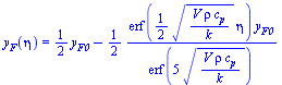 y[F](eta) = `+`(`*`(`/`(1, 2), `*`(y[F0])), `-`(`/`(`*`(`/`(1, 2), `*`(erf(`+`(`*`(`/`(1, 2), `*`(`^`(`/`(`*`(V, `*`(rho, `*`(c[p]))), `*`(k)), `/`(1, 2)), `*`(eta))))), `*`(y[F0]))), `*`(erf(`+`(`*`(...