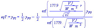 y[F1] = `+`(`*`(`/`(1, 2), `*`(y[F0])), `-`(`/`(`*`(`/`(1, 2), `*`(erf(`+`(`/`(`*`(177.9, `*`(`^`(`/`(`*`(V, `*`(J_)), `*`(W_, `*`(`^`(m_, 2)))), `/`(1, 2)), `*`(r))), `*`(`^`(z1, `/`(1, 2)))))), `*`(...