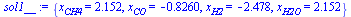{x[CH4] = 2.152, x[CO] = -.8260, x[H2] = -2.478, x[H2O] = 2.152}